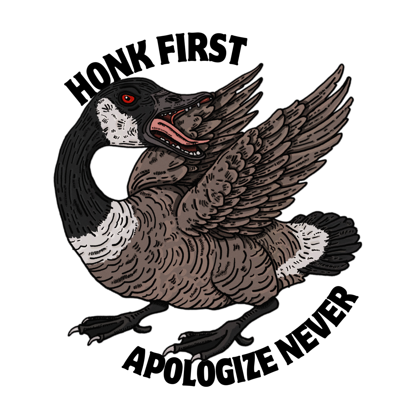 Angry Canada goose flapping wings with ‘Honk First, Apologize Never’ text. Bold, funny design with unhinged bird attitude.