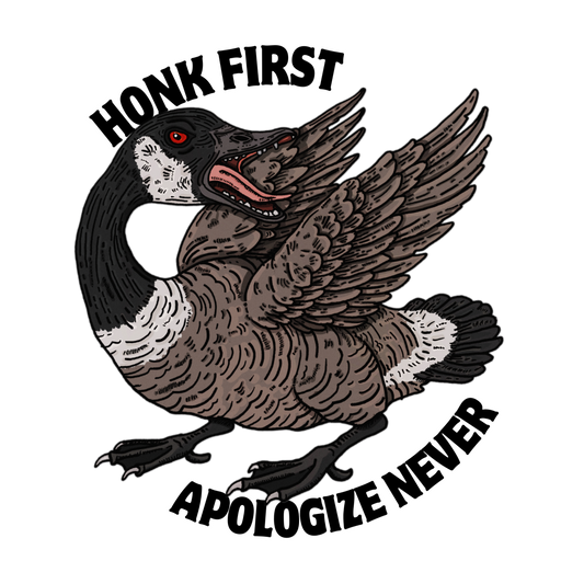 Angry Canada goose flapping wings with ‘Honk First, Apologize Never’ text. Bold, funny design with unhinged bird attitude.