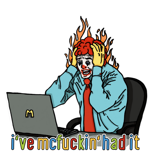 i've mcfuckin' had it