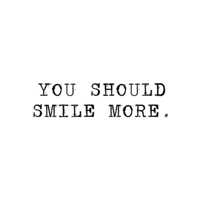 you should smile more
